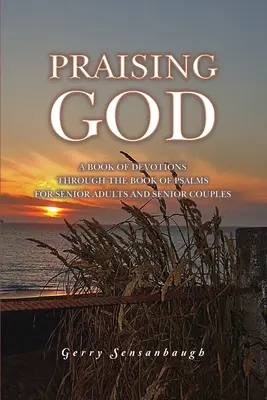 Lodare Dio: Un libro di devozioni attraverso il Libro dei Salmi per adulti e coppie senior - Praising God: A Book of Devotions through the Book of Psalms for Senior Adults and Senior Couples