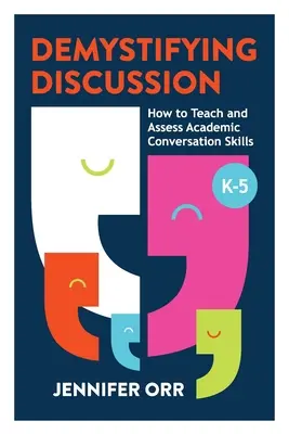 Demistificare la discussione: Come insegnare e valutare le abilità di conversazione accademica, K-5 - Demystifying Discussion: How to Teach and Assess Academic Conversation Skills, K-5