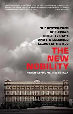 La nuova nobiltà: La restaurazione dello Stato di sicurezza russo e l'eredità duratura del KGB - The New Nobility: The Restoration of Russia's Security State and the Enduring Legacy of the KGB