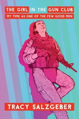 La ragazza del Gun Club: Il mio tempo come uno dei pochi uomini buoni - The Girl in the Gun Club: My Time as One of the Few Good Men