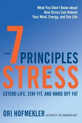 I 7 principi dello stress: Allungare la vita, rimanere in forma e allontanare il grasso: quello che non sapevate su come lo stress può riavviare la vostra mente, l'energia e il sesso. - The 7 Principles of Stress: Extend Life, Stay Fit, and Ward Off Fat--What You Didn't Know about How Stress Can Reboot Your Mind, Energy, and Sex L