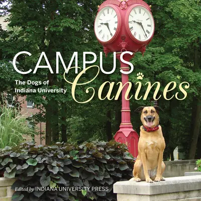 I cani del campus: I cani dell'Università dell'Indiana - Campus Canines: The Dogs of Indiana University