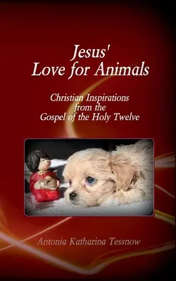 L'amore di Gesù per gli animali: Ispirazioni cristiane dal Vangelo dei Santi Dodici, Vangelo dei Nazareni - Jesus' Love for Animals: Christian Inspirations from the Gospel of the Holy Twelve, Gospel of the Nazarenes