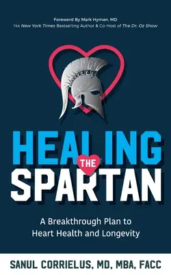 Guarire lo spartano: un piano rivoluzionario per la salute del cuore e la longevità - Healing the Spartan﻿: A Breakthrough Plan to Heart Health and Longevity