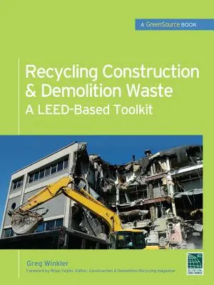 Riciclare i rifiuti da costruzione e demolizione: Un kit di strumenti basati su Leed (Greensource) - Recycling Construction & Demolition Waste: A Leed-Based Toolkit (Greensource)