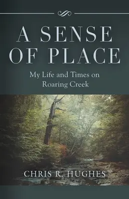 Il senso del luogo: La mia vita e i miei tempi sul Roaring Creek - A Sense of Place: My Life and Times on Roaring Creek