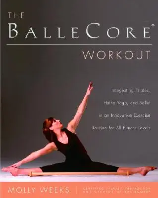 L'allenamento Ballecore(r): Integrare Pilates, Hatha Yoga e danza classica in un allenamento innovativo per tutti i livelli di fitness - The Ballecore(r) Workout: Integrating Pilates, Hatha Yoga, and Ballet in an Innovative Exercise Routine for All Fitness Levels