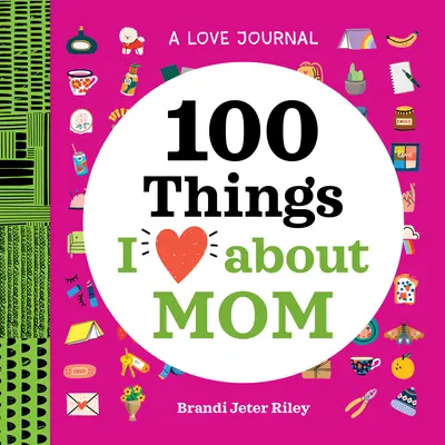 Un diario d'amore: 100 cose che amo della mamma - A Love Journal: 100 Things I Love about Mom
