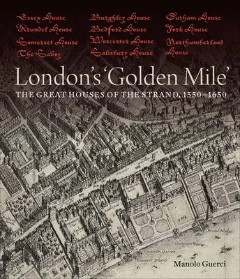 Il “miglio d'oro” di Londra: Le grandi case dello Strand, 1550-1650 - London's 'Golden Mile': The Great Houses of the Strand, 1550-1650