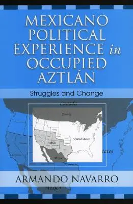 Esperienza politica messicana nell'Aztlan occupato: Lotte e cambiamenti - Mexicano Political Experience in Occupied Aztlan: Struggles and Change