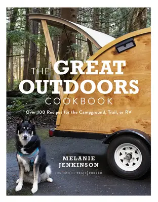 Il ricettario dei grandi spazi aperti: Oltre 100 ricette per il campeggio, il sentiero o il camper - The Great Outdoors Cookbook: Over 100 Recipes for the Campground, Trail, or RV