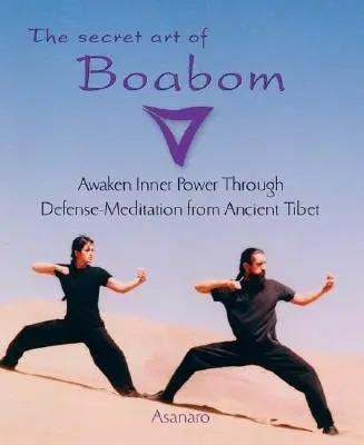 L'arte segreta del Boabom: Risvegliare il potere interiore attraverso la meditazione difensiva dell'antico Tibet - The Secret Art of Boabom: Awaken Inner Power Through Defense-Meditation from Ancient Tibet