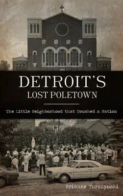 La città perduta di Detroit: Il piccolo quartiere che ha toccato una nazione - Detroit's Lost Poletown: The Little Neighborhood That Touched a Nation