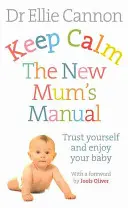Mantenere la calma: Il manuale della neomamma: Fidati di te stessa e goditi il tuo bambino - Keep Calm: The New Mum's Manual: Trust Yourself and Enjoy Your Baby