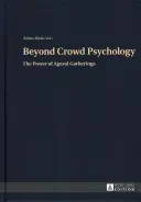 Oltre la psicologia delle folle; Il potere dei raduni agorali - Beyond Crowd Psychology; The Power of Agoral Gatherings