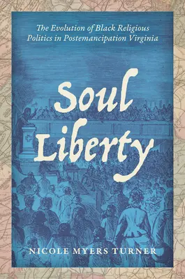 La libertà dell'anima: L'evoluzione della politica religiosa nera nella Virginia post-emancipazione - Soul Liberty: The Evolution of Black Religious Politics in Postemancipation Virginia