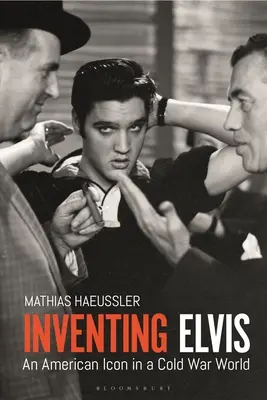 Inventare Elvis: Un'icona americana in un mondo di guerra fredda - Inventing Elvis: An American Icon in a Cold War World