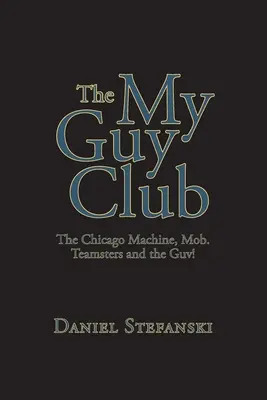 Il club dei miei ragazzi: La macchina di Chicago, la mafia. Teamsters e il governo! - The My Guy Club: The Chicago Machine, Mob. Teamsters and the Guv!