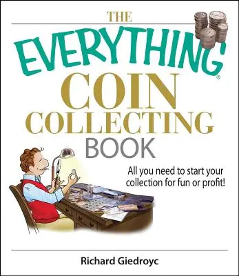 Il libro sul collezionismo di monete: Tutto quello che vi serve per iniziare la vostra collezione per divertimento o per profitto! - The Everything Coin Collecting Book: All You Need to Start Your Collection for Fun or Profit!