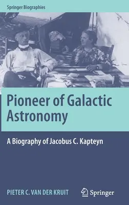 Il pioniere dell'astronomia galattica: Una biografia di Jacobus C. Kapteyn - Pioneer of Galactic Astronomy: A Biography of Jacobus C. Kapteyn