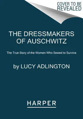 Le sarte di Auschwitz - La vera storia delle donne che cucirono per sopravvivere - Dressmakers of Auschwitz - The True Story of the Women Who Sewed to Survive