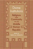 Istituzioni divine: Religioni e comunità nella media Repubblica romana - Divine Institutions: Religions and Community in the Middle Roman Republic