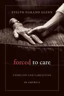 Costretti a prendersi cura: Coercizione e caregiving in America - Forced to Care: Coercion and Caregiving in America