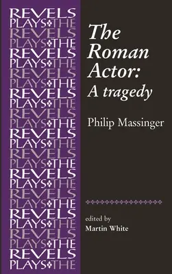L'attore romano: Di Philip Massinger - The Roman Actor: By Philip Massinger