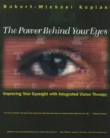 Il potere dietro gli occhi: Migliorare la vista con la terapia integrata della visione - The Power Behind Your Eyes: Improving Your Eyesight with Integrated Vision Therapy