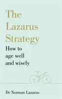 Strategia Lazarus - Come invecchiare bene e saggiamente - Lazarus Strategy - How to Age Well and Wisely