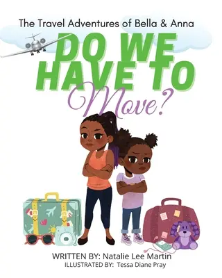 Le avventure di viaggio di Bella e Anna: dobbiamo trasferirci? Un libro per bambini sul divertimento e le paure del trasloco. - The Travel Adventures of Bella and Anna: Do We Have to Move? A children's book about the fun and fears of moving.