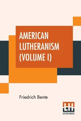 Luteranesimo americano (volume I): La prima storia del luteranesimo americano e del sinodo del Tennessee - American Lutheranism (Volume I): Early History Of American Lutheranism And The Tennessee Synod