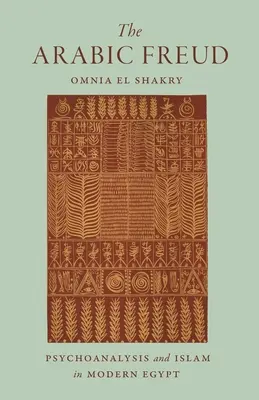 Il Freud arabo: Psicoanalisi e Islam nell'Egitto moderno - The Arabic Freud: Psychoanalysis and Islam in Modern Egypt