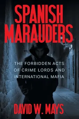 Predoni spagnoli: Gli atti proibiti dei signori del crimine e della mafia internazionale - Spanish Marauders: The Forbidden Acts of Crime Lords and International Mafia