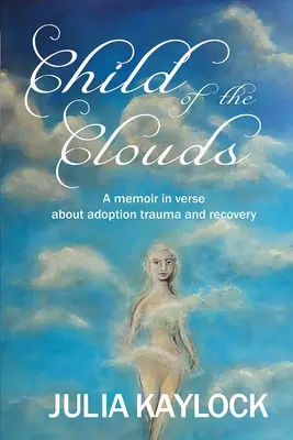 Il figlio delle nuvole: Un libro di memorie sul trauma dell'adozione e sul recupero - Child of the Clouds: A memoir about adoption trauma and recovery