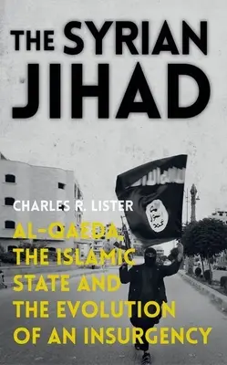 La Jihad siriana: Al-Qaeda, lo Stato Islamico e l'evoluzione di un'insurrezione - The Syrian Jihad: Al-Qaeda, the Islamic State and the Evolution of an Insurgency