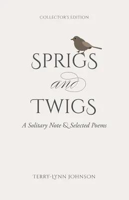 Rametti e ramoscelli: Una nota solitaria e poesie selezionate (edizione da collezione) - Sprigs and Twigs: A Solitary Note & Selected Poems (Collector's Edition)