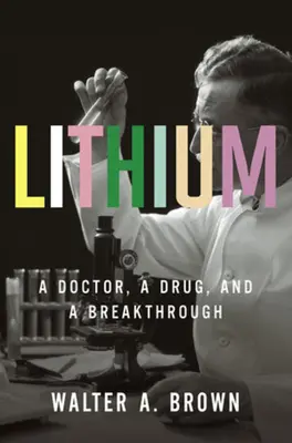 Litio: Un medico, un farmaco e una svolta - Lithium: A Doctor, a Drug, and a Breakthrough
