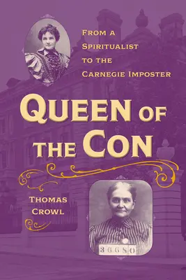 La regina della truffa: dallo spiritista all'impostore di Carnegie - Queen of the Con: From a Spiritualist to the Carnegie Imposter