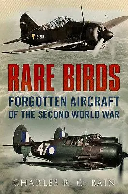 Uccelli rari: Aerei dimenticati della Seconda guerra mondiale - Rare Birds: Forgotten Aircraft of the Second World War