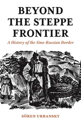 Oltre la frontiera della steppa: Una storia del confine sino-russo - Beyond the Steppe Frontier: A History of the Sino-Russian Border