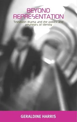 Oltre la rappresentazione: Il dramma televisivo e la politica e l'estetica dell'identità - Beyond Representation: Television Drama and the Politics and Aesthetics of Identity