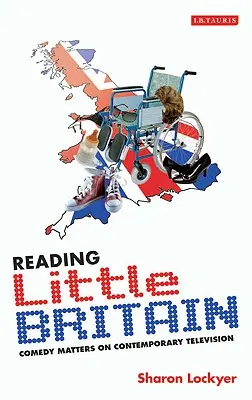 Leggere Little Britain: La commedia nella televisione contemporanea - Reading Little Britain: Comedy Matters on Contemporary Television