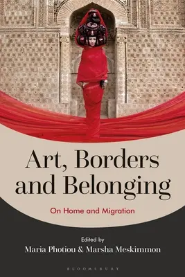 Arte, confini e appartenenza: Casa e migrazione - Art, Borders and Belonging: On Home and Migration