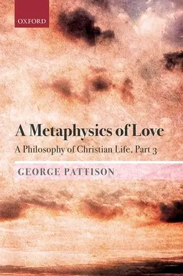 Una metafisica dell'amore: Una filosofia di vita cristiana Parte 3 - A Metaphysics of Love: A Philosophy of Christian Life Part 3