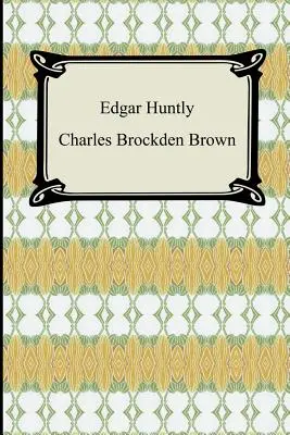 Edgar Huntly; O, Memorie di un camminatore nel sonno - Edgar Huntly; Or, Memoirs of a Sleep-Walker
