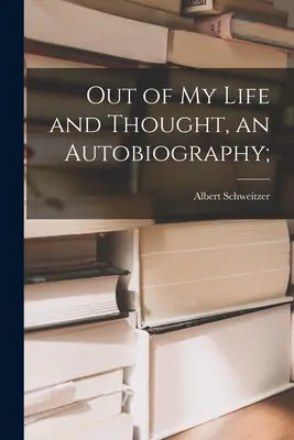 Dalla mia vita e dal mio pensiero, un'autobiografia; - Out of My Life and Thought, an Autobiography;