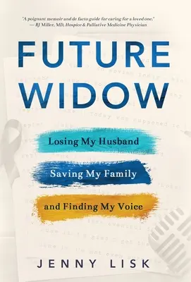 Vedova futura: Perdere mio marito, salvare la mia famiglia e trovare la mia voce - Future Widow: Losing My Husband, Saving My Family, and Finding My Voice
