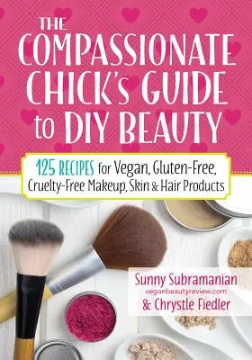Guida alla bellezza fai-da-te della ragazza compassionevole: 125 ricette per prodotti per il trucco, la cura della pelle e dei capelli vegani, senza glutine e senza crudeltà - The Compassionate Chick's Guide to DIY Beauty: 125 Recipes for Vegan, Gluten-Free, Cruelty-Free Makeup, Skin and Hair Care Products