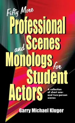 Altre cinquanta scene e monologhi professionali per studenti attori: Una raccolta di brevi scene a una e due persone - Fifty More Professional Scenes and Monologs for Student Actors: A Collection of Short One-And Two-Person Scenes